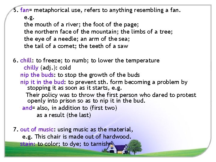 5. fan= metaphorical use, refers to anything resembling a fan. e. g. the mouth