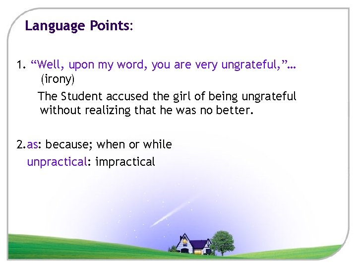 Language Points: 1. “Well, upon my word, you are very ungrateful, ”… (irony) The
