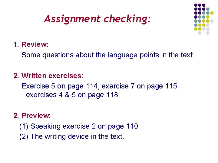 Assignment checking: 1. Review: Some questions about the language points in the text. 2.