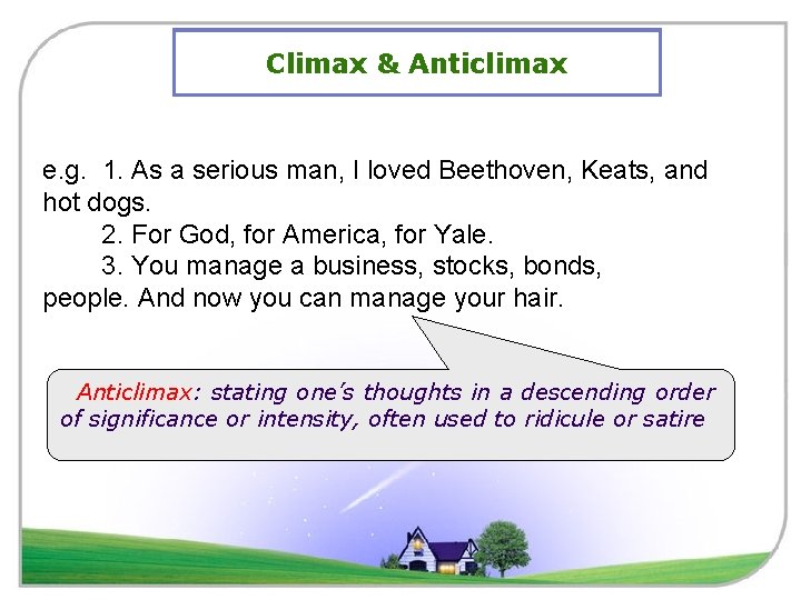Climax & Anticlimax e. g. 1. As a serious man, I loved Beethoven, Keats,