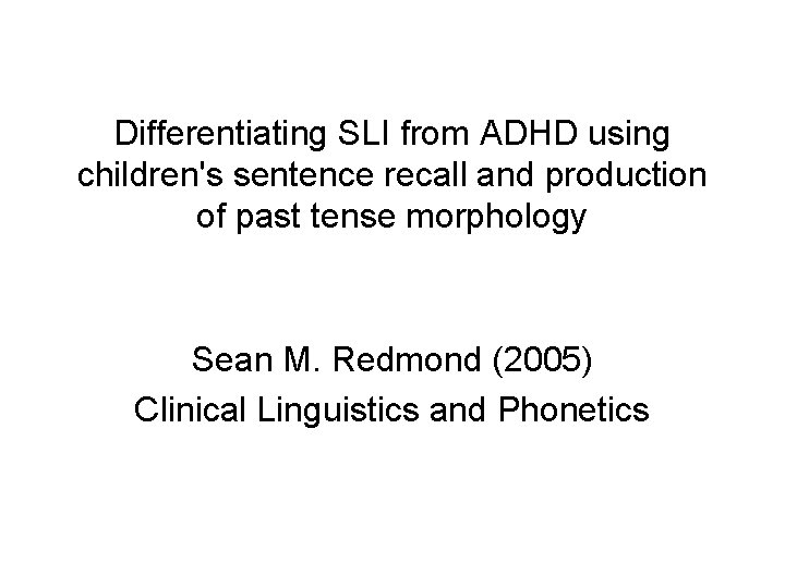 Differentiating SLI from ADHD using children's sentence recall and production of past tense morphology