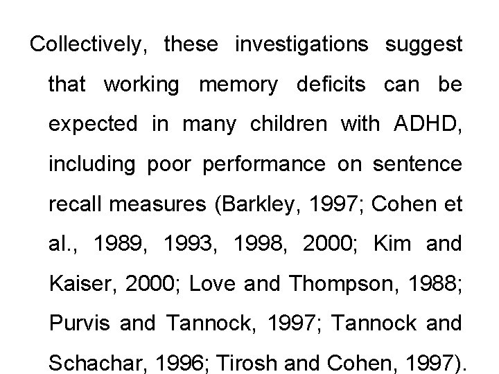 Collectively, these investigations suggest that working memory deficits can be expected in many children