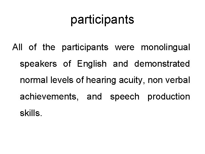 participants All of the participants were monolingual speakers of English and demonstrated normal levels