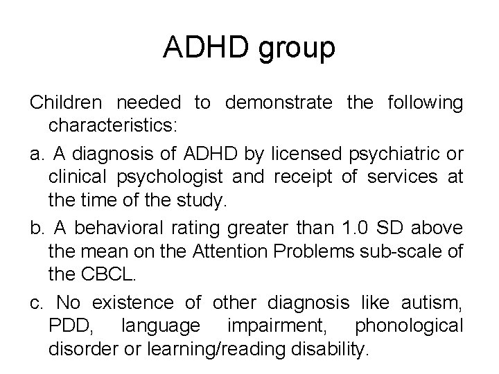 ADHD group Children needed to demonstrate the following characteristics: a. A diagnosis of ADHD