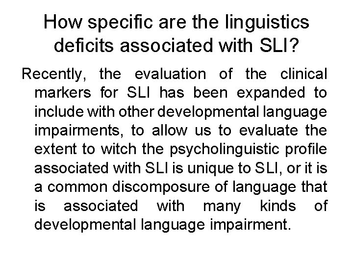 How specific are the linguistics deficits associated with SLI? Recently, the evaluation of the