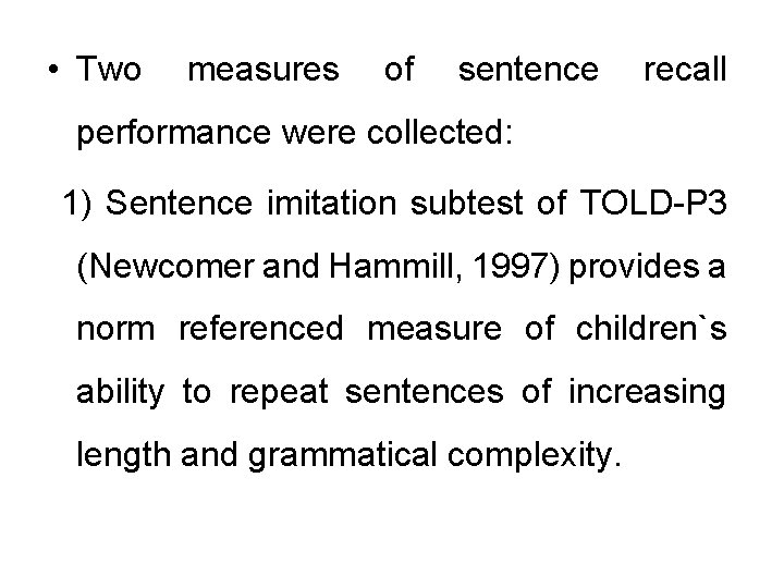  • Two measures of sentence recall performance were collected: 1) Sentence imitation subtest