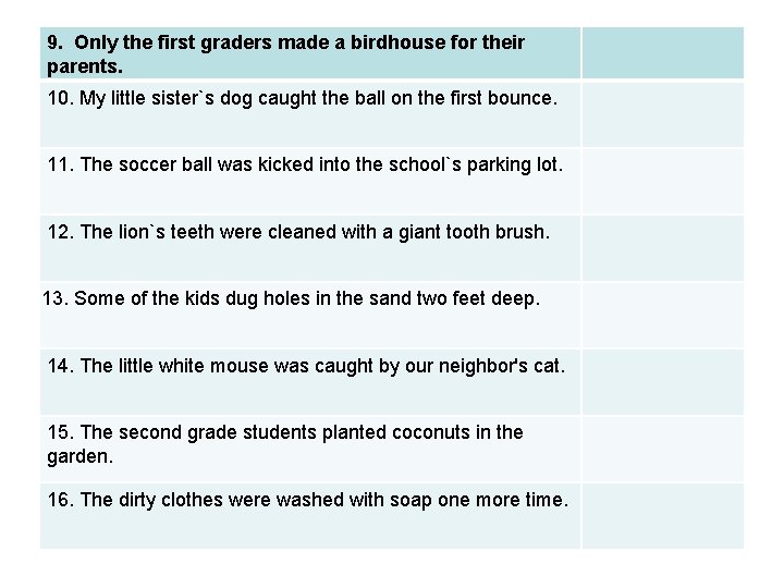 9. Only the first graders made a birdhouse for their parents. 10. My little