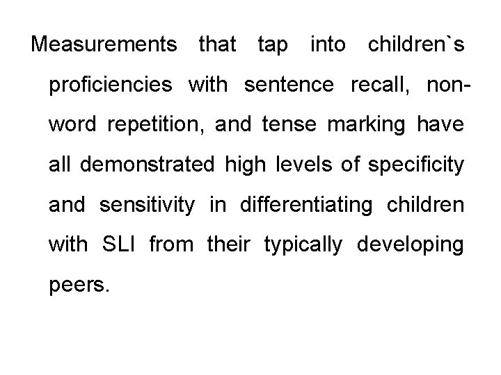 Measurements that tap into children`s proficiencies with sentence recall, nonword repetition, and tense marking