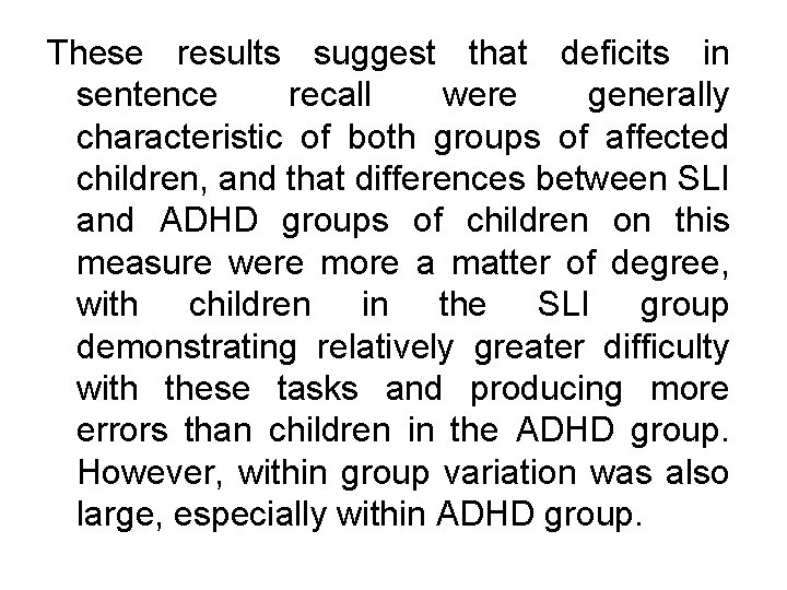 These results suggest that deficits in sentence recall were generally characteristic of both groups