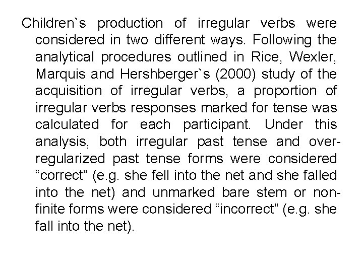 Children`s production of irregular verbs were considered in two different ways. Following the analytical