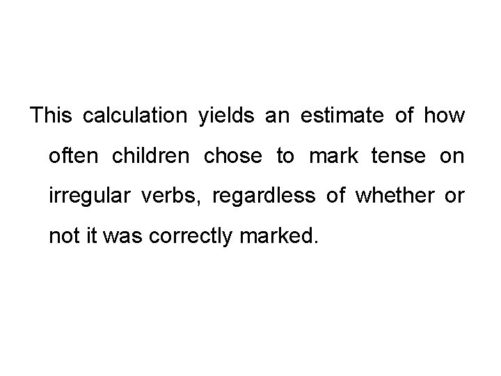 This calculation yields an estimate of how often children chose to mark tense on