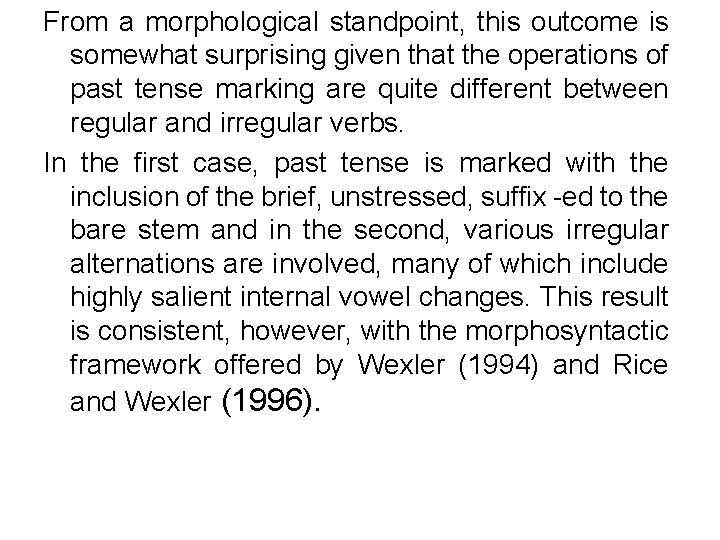 From a morphological standpoint, this outcome is somewhat surprising given that the operations of