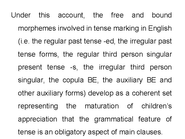 Under this account, the free and bound morphemes involved in tense marking in English