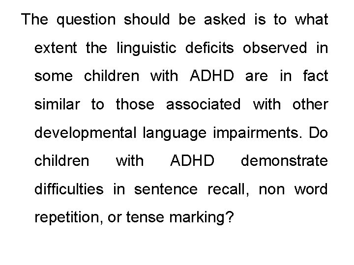 The question should be asked is to what extent the linguistic deficits observed in