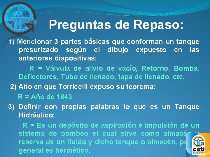 Preguntas de Repaso: 1) Mencionar 3 partes básicas que conforman un tanque presurizado según