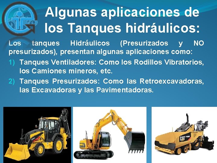 Algunas aplicaciones de los Tanques hidráulicos: Los tanques Hidráulicos (Presurizados y NO presurizados), presentan