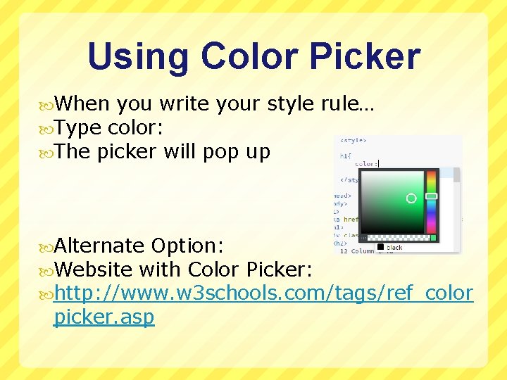 Using Color Picker When you write your style rule… Type color: The picker will