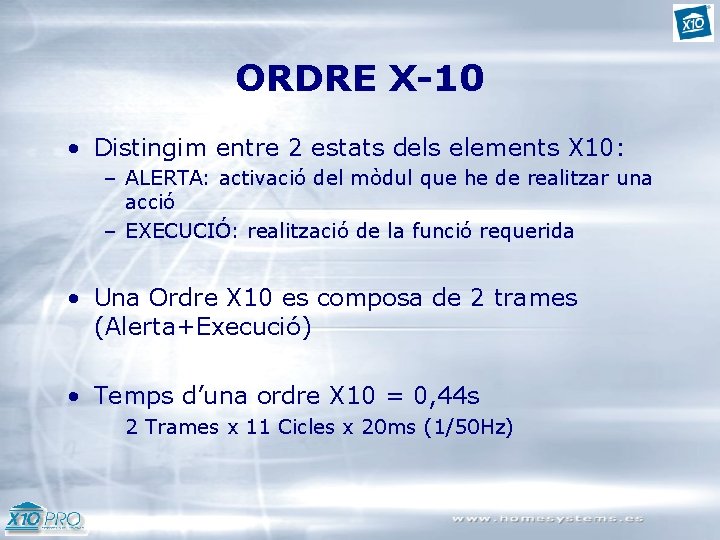 ORDRE X-10 • Distingim entre 2 estats dels elements X 10: – ALERTA: activació