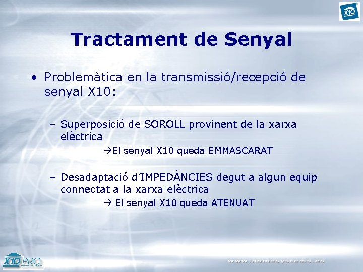 Tractament de Senyal • Problemàtica en la transmissió/recepció de senyal X 10: – Superposició