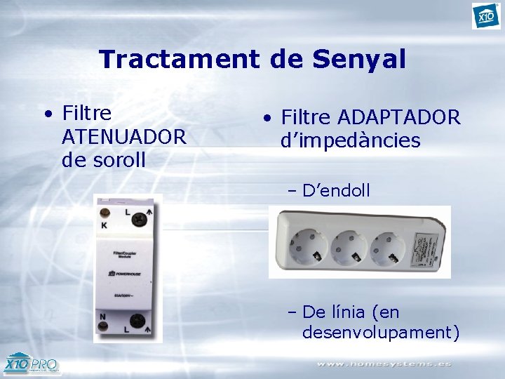 Tractament de Senyal • Filtre ATENUADOR de soroll • Filtre ADAPTADOR d’impedàncies – D’endoll