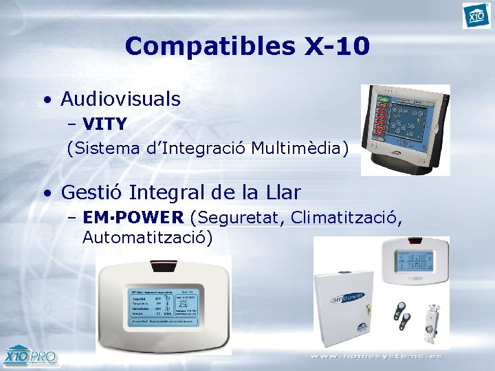 Compatibles X-10 • Audiovisuals – VITY (Sistema d’Integració Multimèdia) • Gestió Integral de la