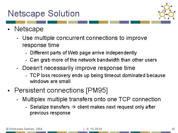 Netscape Solution • Netscape • Use multiple concurrent connections to improve response time •