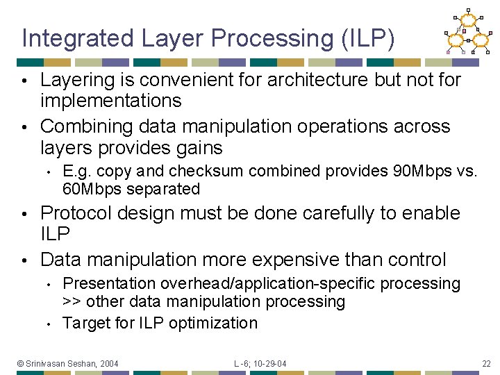 Integrated Layer Processing (ILP) Layering is convenient for architecture but not for implementations •