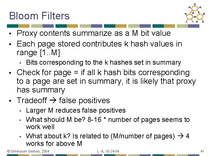 Bloom Filters Proxy contents summarize as a M bit value • Each page stored