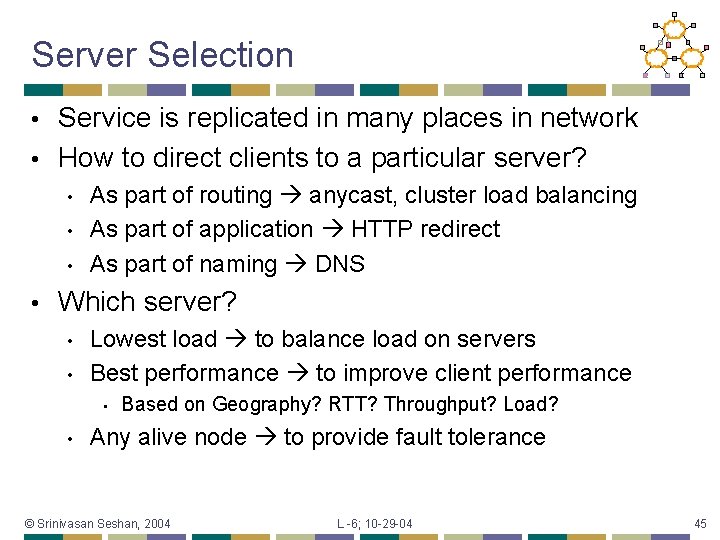 Server Selection Service is replicated in many places in network • How to direct