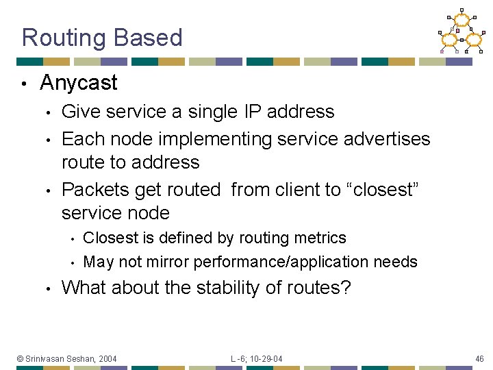 Routing Based • Anycast • • • Give service a single IP address Each