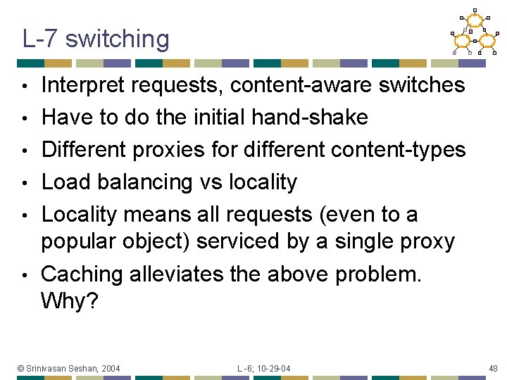 L-7 switching • • • Interpret requests, content-aware switches Have to do the initial
