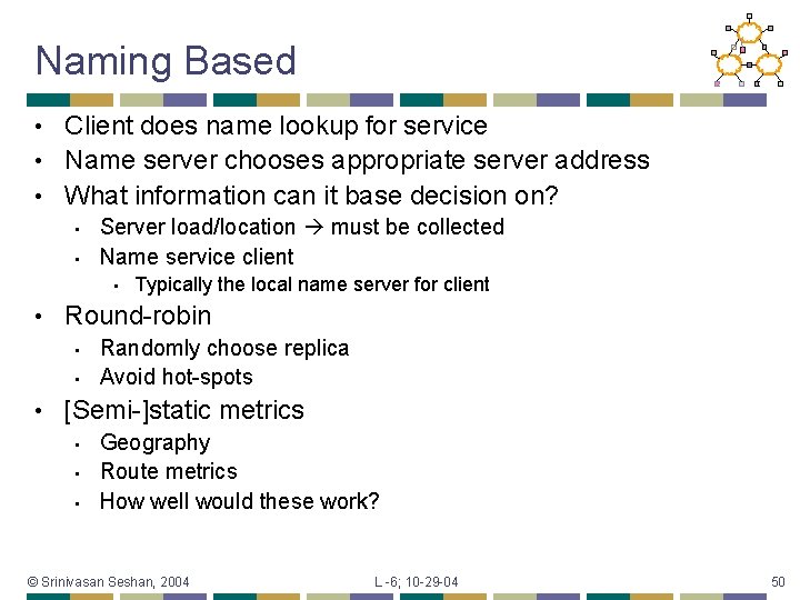 Naming Based Client does name lookup for service • Name server chooses appropriate server