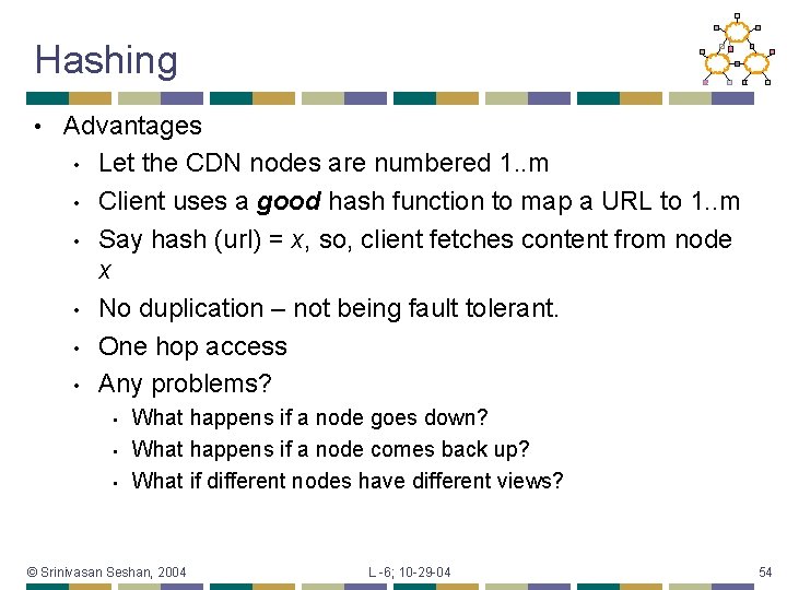 Hashing • Advantages • Let the CDN nodes are numbered 1. . m •