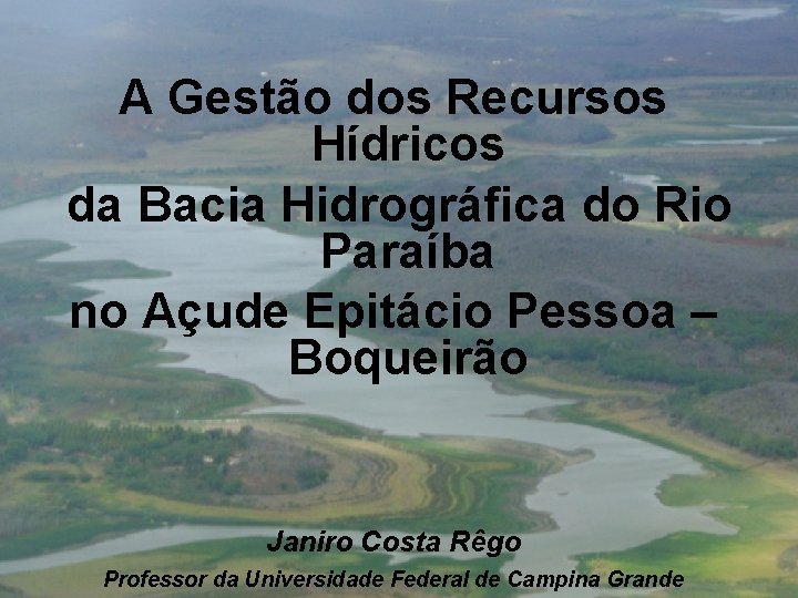 A Gestão dos Recursos Hídricos da Bacia Hidrográfica do Rio Paraíba no Açude Epitácio