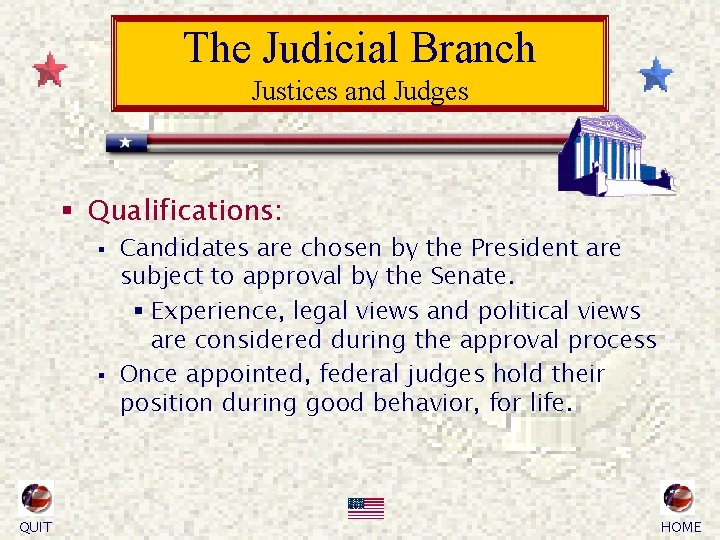 The Judicial Branch Justices and Judges § Qualifications: § § QUIT Candidates are chosen