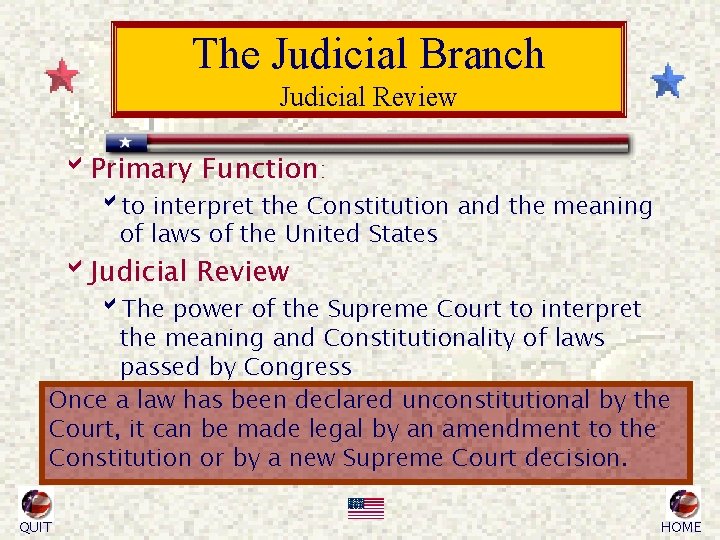 The Judicial Branch Judicial Review b. Primary Function: bto interpret the Constitution and the