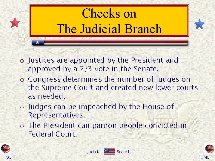 Checks on The Judicial Branch o Justices are appointed by the President and approved