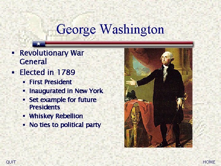 George Washington § Revolutionary War General § Elected in 1789 § First President §