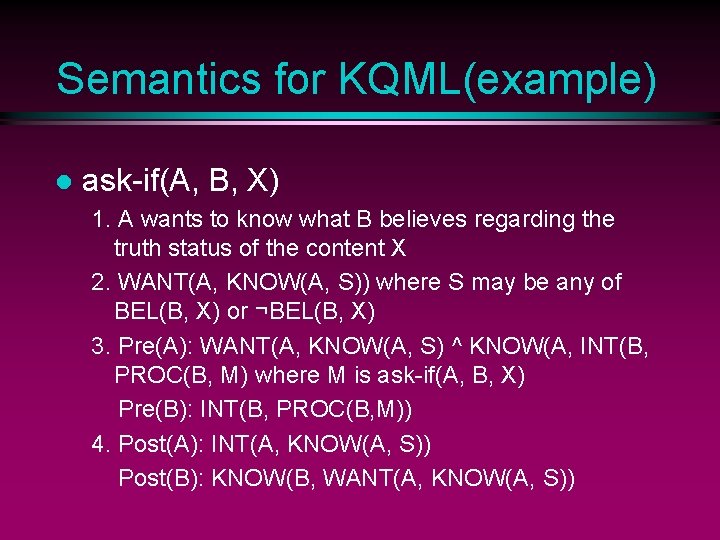 Semantics for KQML(example) l ask-if(A, B, X) 1. A wants to know what B