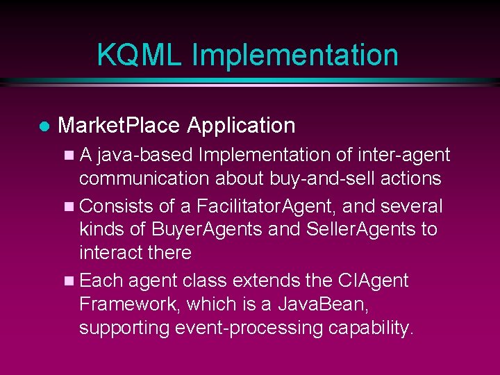 KQML Implementation l Market. Place Application n. A java-based Implementation of inter-agent communication about