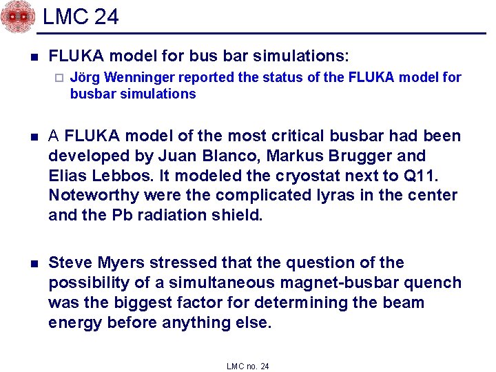 LMC 24 n FLUKA model for bus bar simulations: ¨ Jörg Wenninger reported the