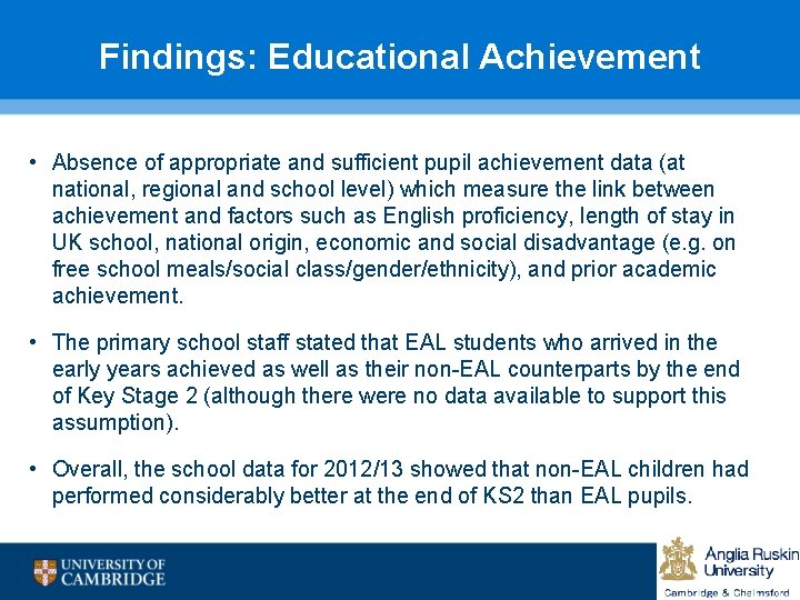 Findings: Educational Achievement • Absence of appropriate and sufficient pupil achievement data (at national,