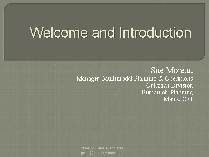 Welcome and Introduction Sue Moreau Manager, Multimodal Planning & Operations Outreach Division Bureau of