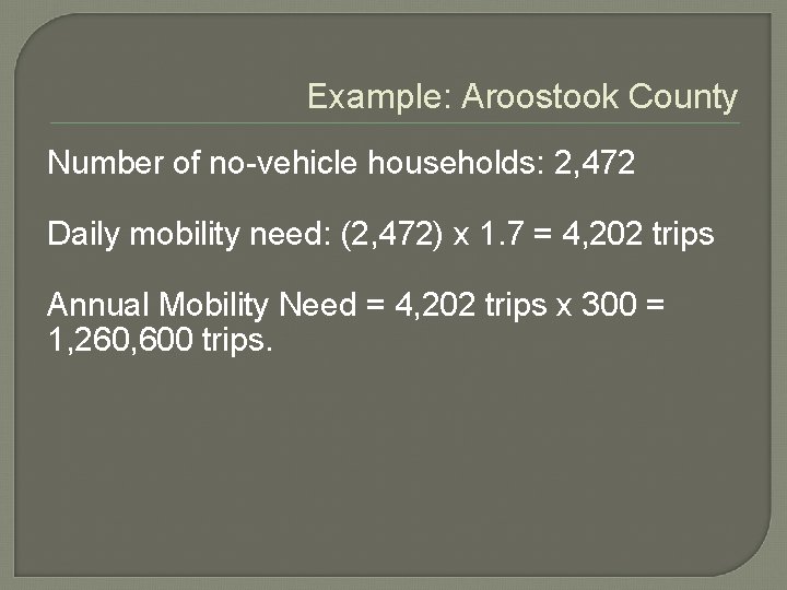 Example: Aroostook County Number of no-vehicle households: 2, 472 Daily mobility need: (2, 472)