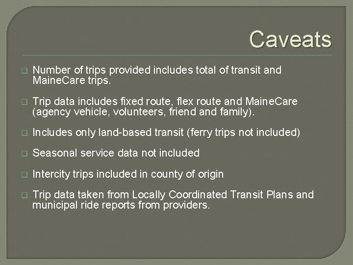 Caveats q Number of trips provided includes total of transit and Maine. Care trips.