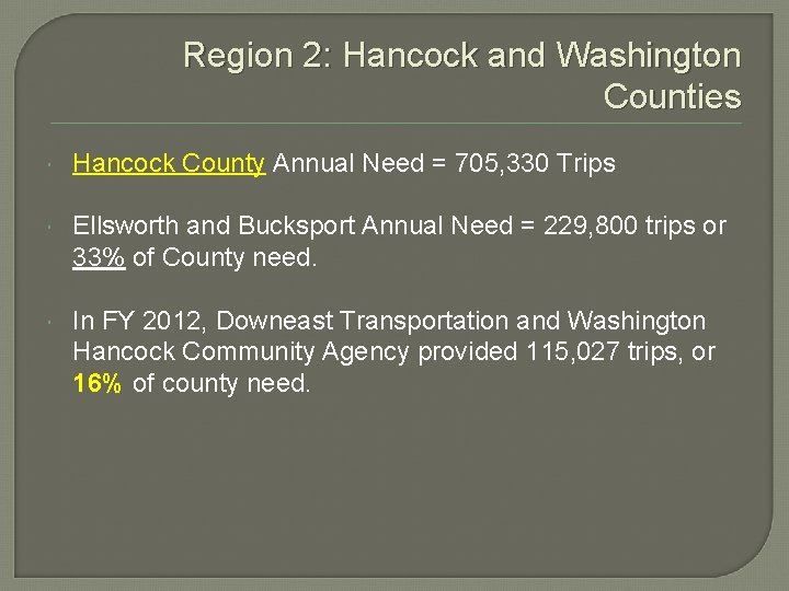 Region 2: Hancock and Washington Counties Hancock County Annual Need = 705, 330 Trips Region 2: Hancock and Washington Counties Hancock County Annual Need = 705, 330 Trips