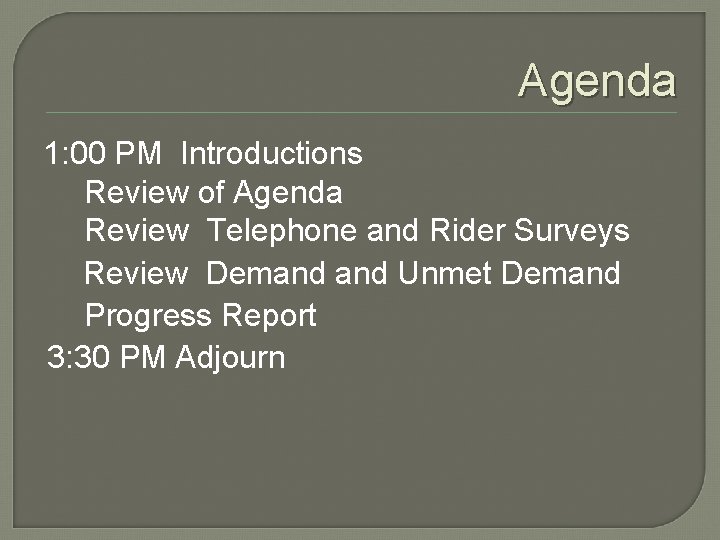Agenda 1: 00 PM Introductions Review of Agenda Review Telephone and Rider Surveys Review