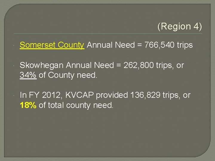 (Region 4) Somerset County Annual Need = 766, 540 trips Skowhegan Annual Need =