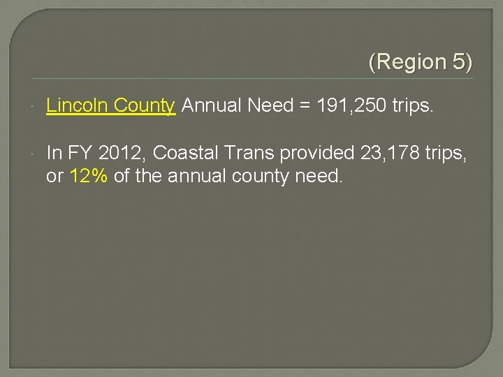 (Region 5) Lincoln County Annual Need = 191, 250 trips. In FY 2012, Coastal (Region 5) Lincoln County Annual Need = 191, 250 trips. In FY 2012, Coastal