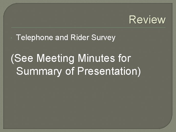 Review Telephone and Rider Survey (See Meeting Minutes for Summary of Presentation) 